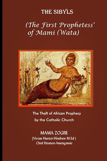 The Sibyls: the First Prophetess’ of Mami (Wata):The Theft of African Prophecy by the Catholic Church     Paperback – July 6, 2007