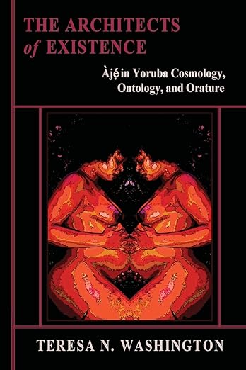 The Architects of Existence: Aje in Yoruba Cosmology, Ontology, and Orature     Paperback – Illustrated, February 21, 2014